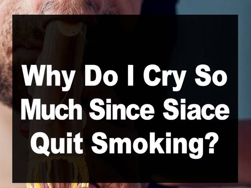 Why Do I Cry So Much Since I Quit Smoking?