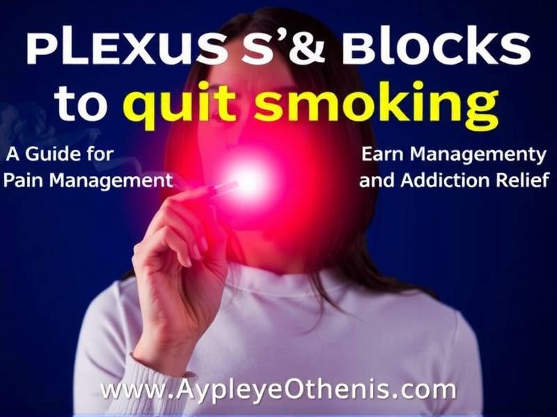 How to Use Plexus Blocks to Quit Smoking: A Guide for Effective Pain Management and Addiction Relief