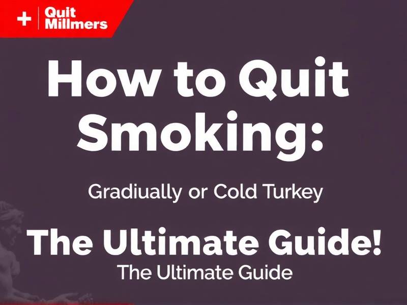 How to Quit Smoking: Gradually or Cold Turkey - The Ultimate Guide
