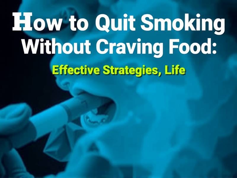 How to Quit Smoking Without Craving Food: Effective Strategies