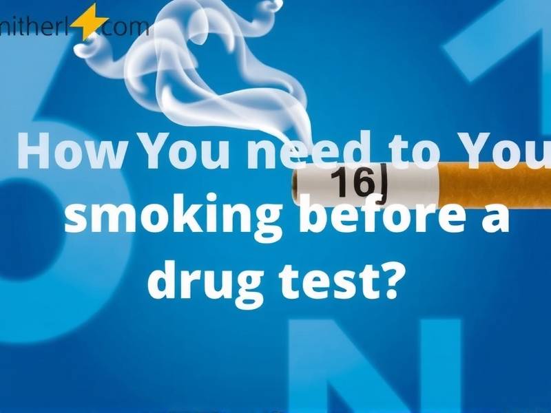 How Long Do You Need to Quit Smoking Before a Drug Test?