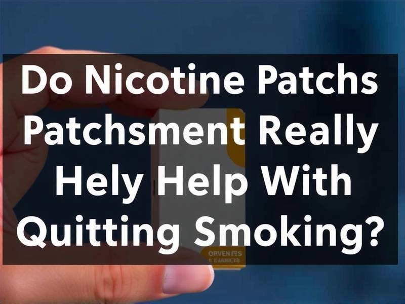 Do Nicotine Patches Really Help With Quitting Smoking?