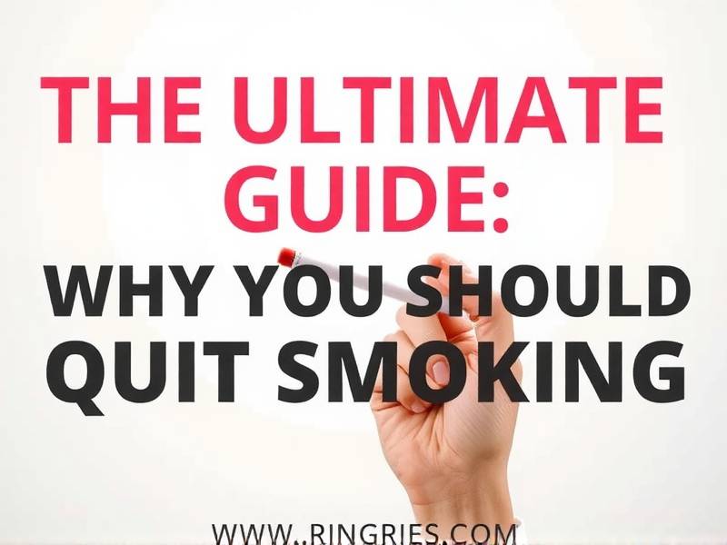The Ultimate Guide: Why You Should Quit Smoking Today