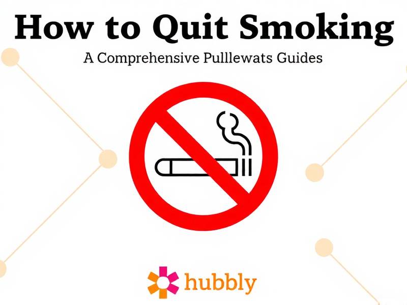 How to Quit Smoking: A Comprehensive Guide from Hubbly