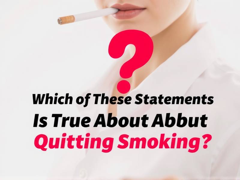 Which of These Statements Is True About Quitting Smoking?