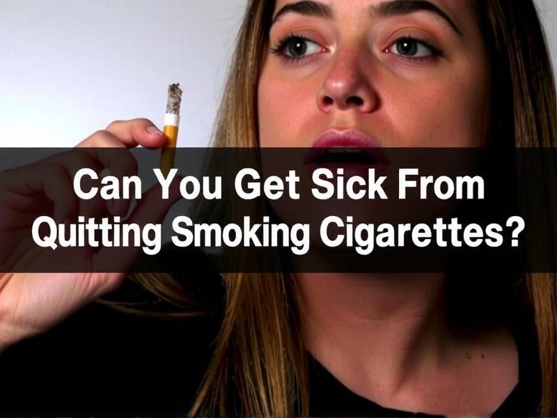 Can You Get Sick From Quitting Smoking Cigarettes?