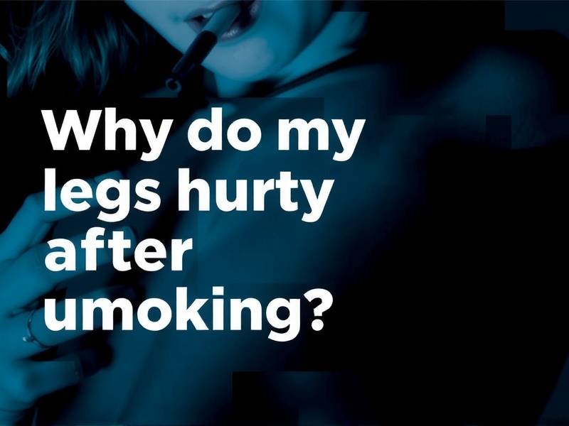 Why Do My Legs Hurt After Quitting Smoking? The Science Behind the Pain