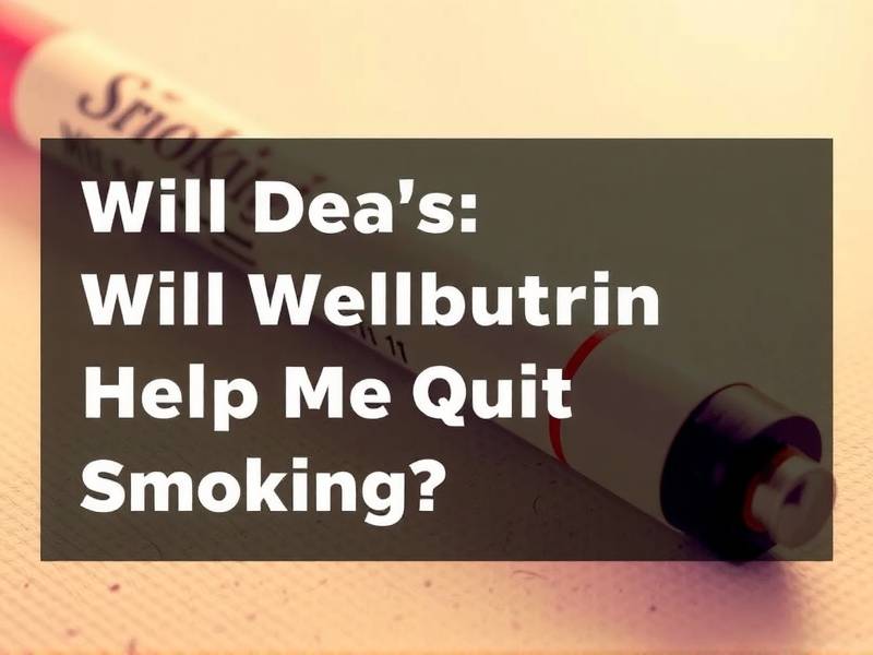 Will Wellbutrin Help Me Quit Smoking?