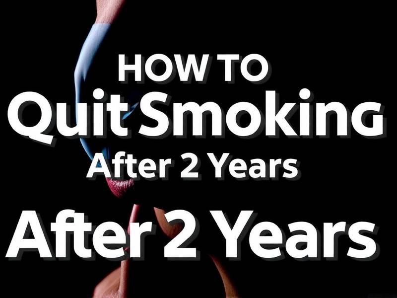 How to Quit Smoking After 2 Years: Effective Strategies and Tips