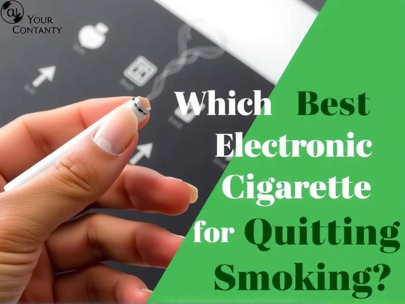 Which is the Best Electronic Cigarette for Quitting Smoking?