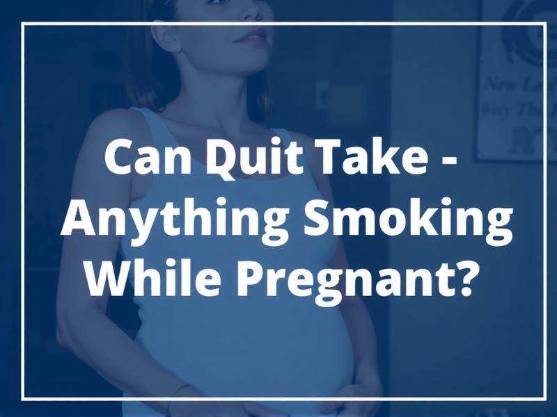 Can You Take Anything to Quit Smoking While Pregnant?
