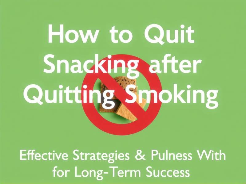 How to Quit Snacking After Quitting Smoking: Effective Strategies for Long-Term Success(1)