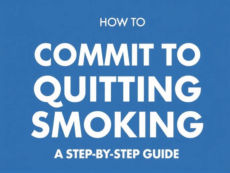 How to Commit to Quitting Smoking: A Step-by-Step Guide(1)