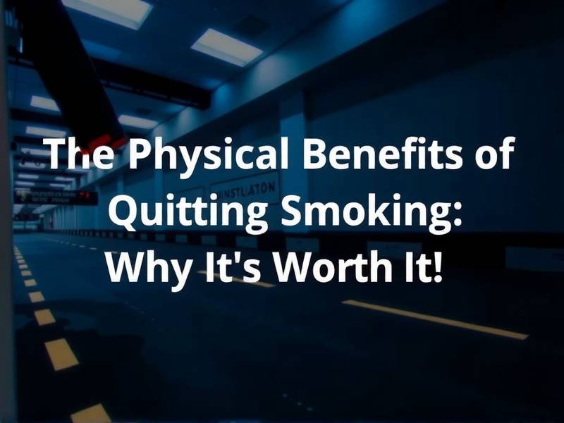 The Physical Benefits of Quitting Smoking: Why It's Worth It