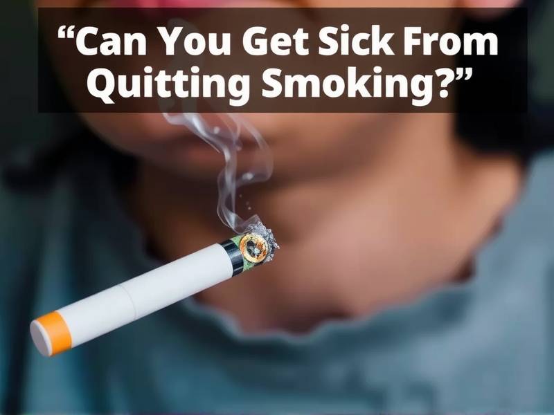 Can You Get Sick From Quitting Smoking?