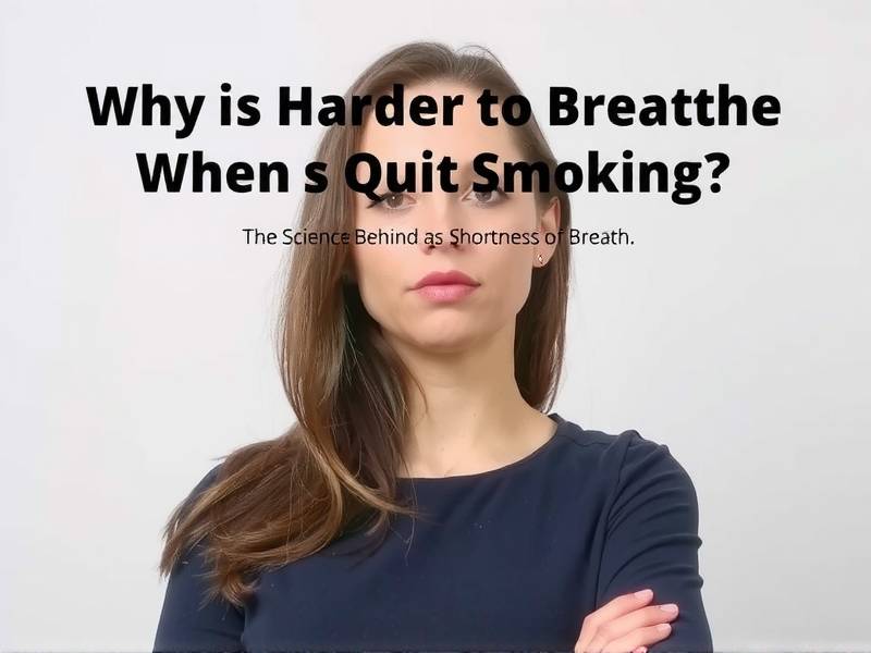 Why Is It Harder to Breathe When You Quit Smoking? The Science Behind the Shortness of Breath