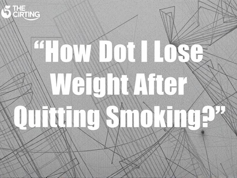 How Do I Lose Weight After Quitting Smoking?