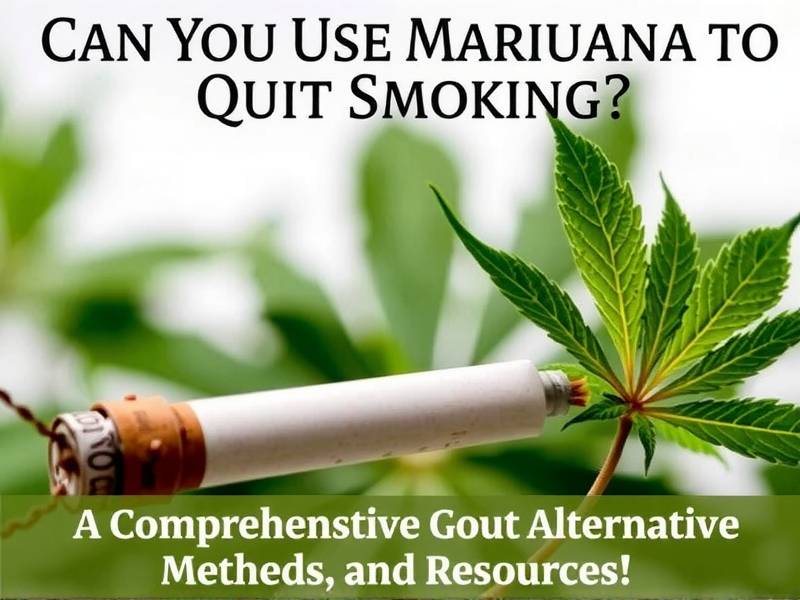 Can You Use Marijuana to Quit Smoking? A Comprehensive Guide to Alternative Methods and Resources