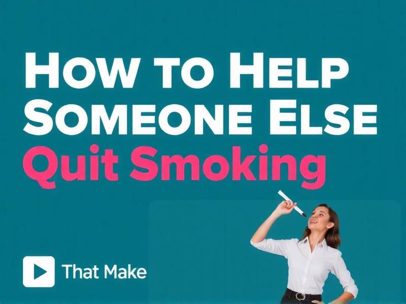 How to Help Someone Else Quit Smoking: Effective Strategies and Support
