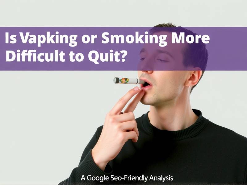 Is Vaping or Smoking More Difficult to Quit? A Google SEO-Friendly Analysis