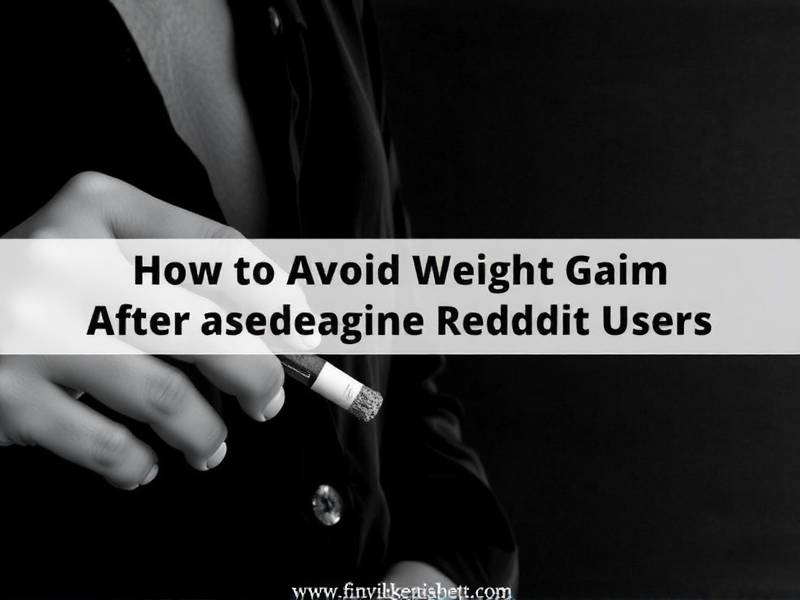 How to Avoid Weight Gain After Quitting Smoking: Tips from Reddit Users