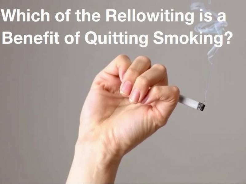 Which of the Following is a Benefit of Quitting Smoking?