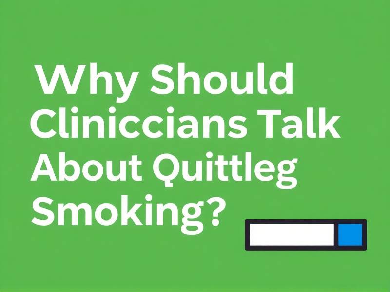 Why Should Clinicians Talk About Quitting Smoking?