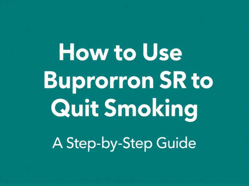 How to Use Bupropion SR to Quit Smoking: A Step-by-Step Guide
