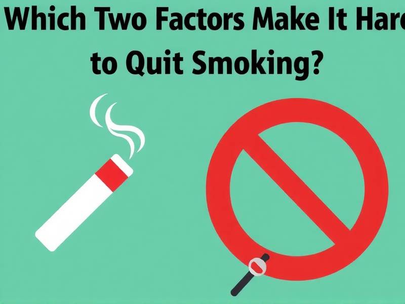 Which Two Factors Make It Hard to Quit Smoking?