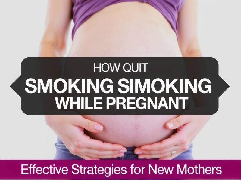 How to Quit Smoking Cigarettes While Pregnant: Effective Strategies for New Mothers