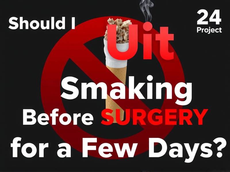 Should I Quit Smoking Before Surgery for a Few Days?