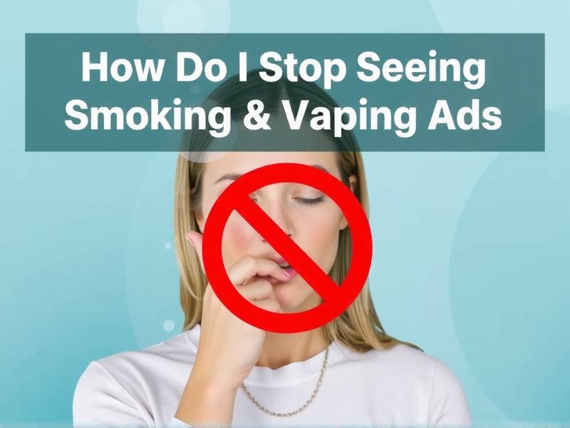 How Do I Stop Seeing Smoking and Vaping Ads That Make Me Want to Quit?(1)