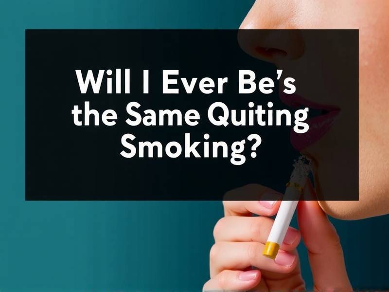 Will I Ever Be the Same After Quitting Smoking?