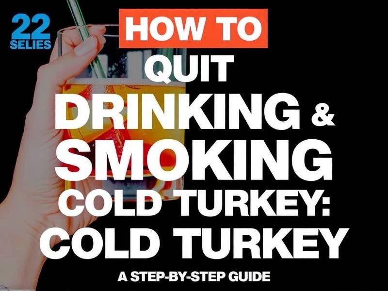 How to Quit Drinking and Smoking Cold Turkey: A Step-by-Step Guide