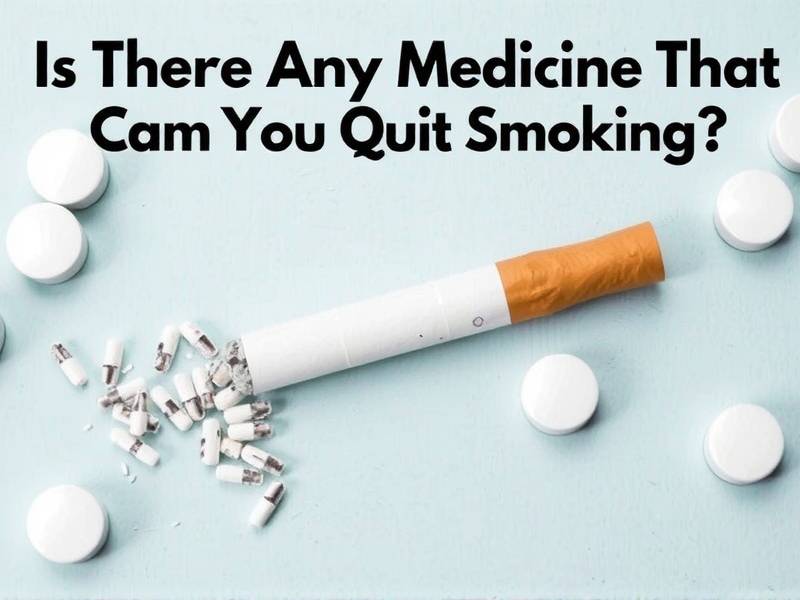 Is There Any Medicine That Can Help You Quit Smoking?