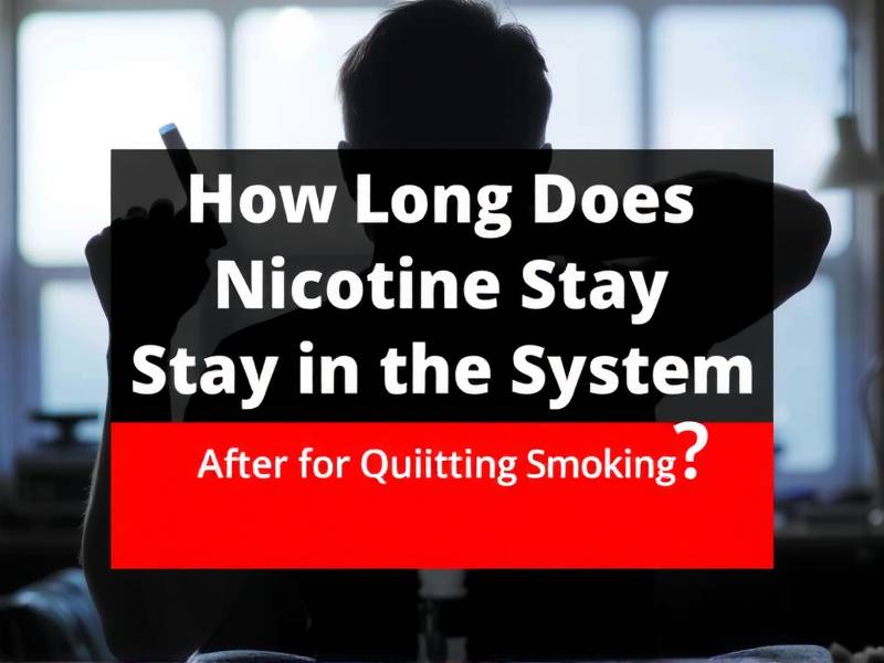 How Long Does Nicotine Stay in the System After Quitting Smoking?