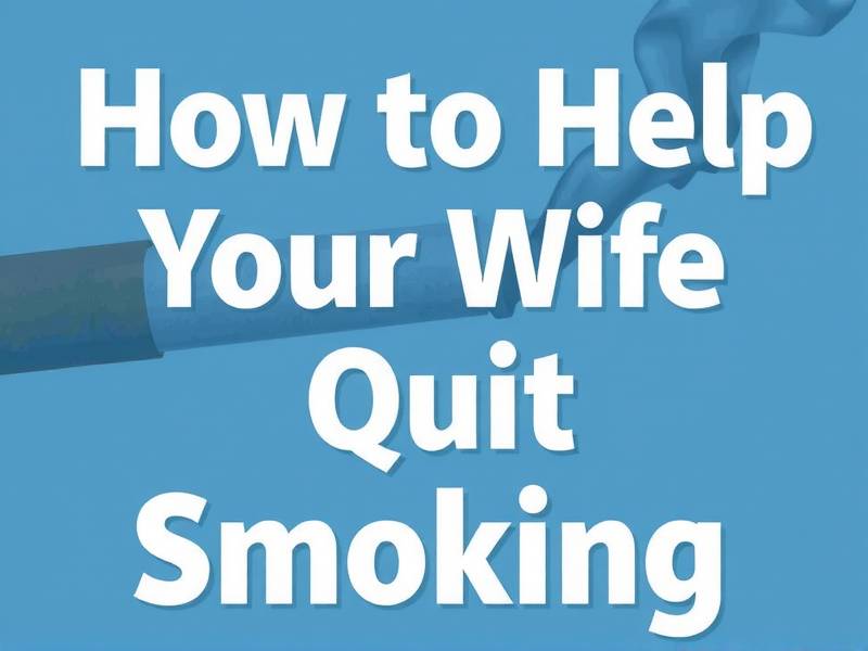 How to Help Your Wife Quit Smoking: Effective Strategies and Support