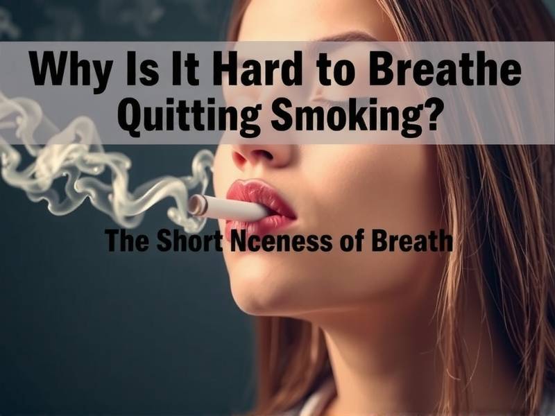 Why Is It Hard to Breathe After Quitting Smoking? The Science Behind the Shortness of Breath