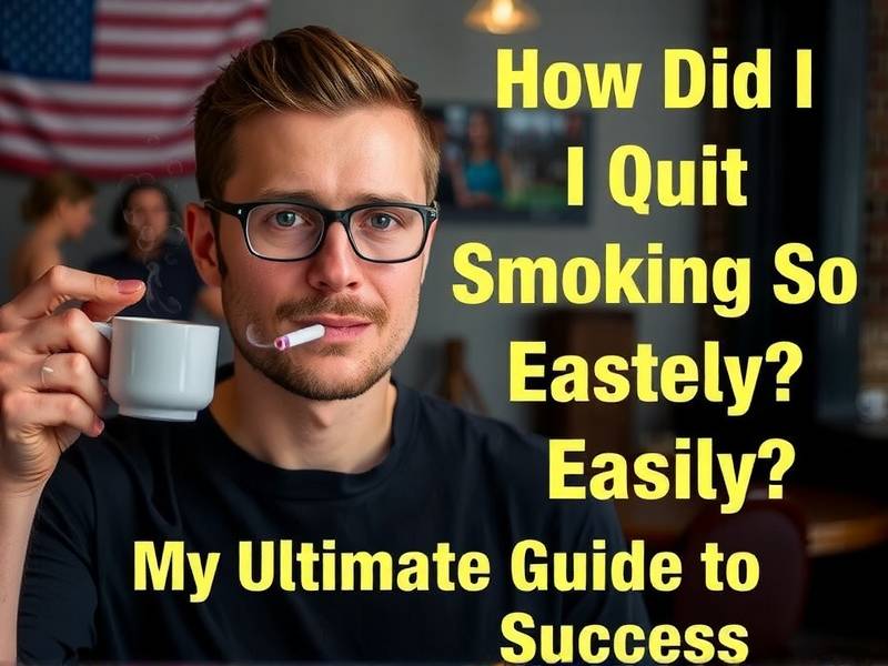 How Did I Quit Smoking So Easily? My Ultimate Guide to Success