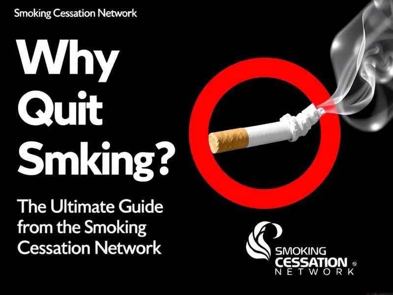 Why Quit Smoking? The Ultimate Guide from the Smoking Cessation Network