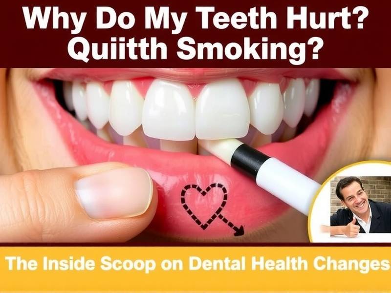Why Do My Teeth Hurt After Quitting Smoking? The Inside Scoop on Dental Health Changes