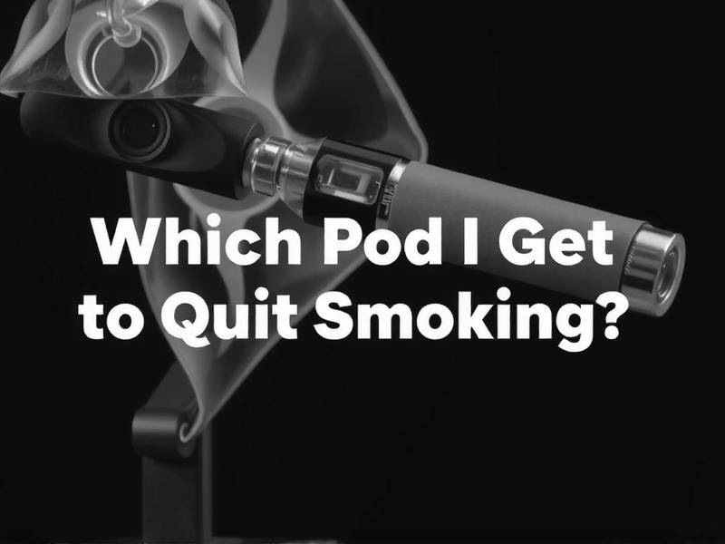 Which Pod Should I Get to Quit Smoking?