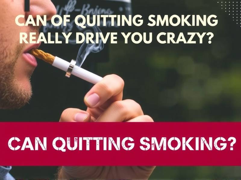 Can Quitting Smoking Really Drive You Crazy?