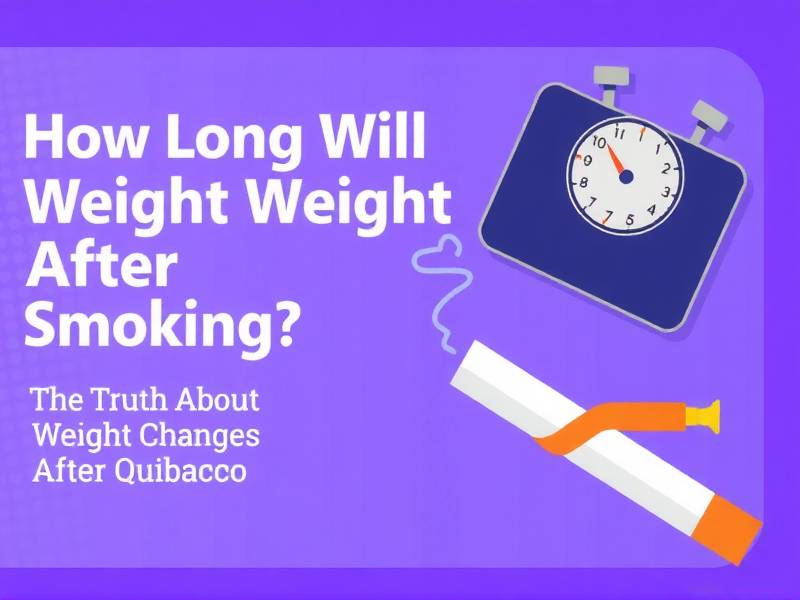 How Long Will You Gain Weight After Quitting Smoking? The Truth About Weight Changes After Quitting Tobacco(1)