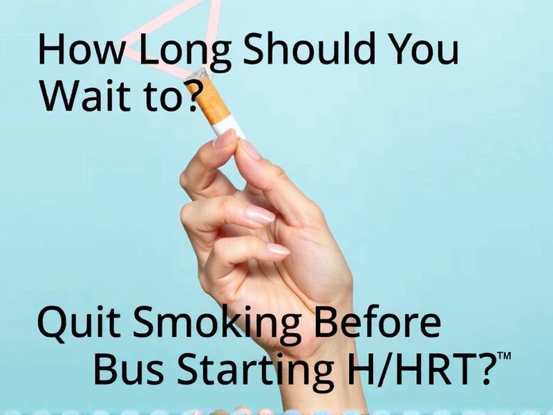 How Long Should You Wait to Quit Smoking Before Starting HRT?