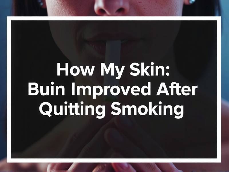 How My Skin Improved After Quitting Smoking