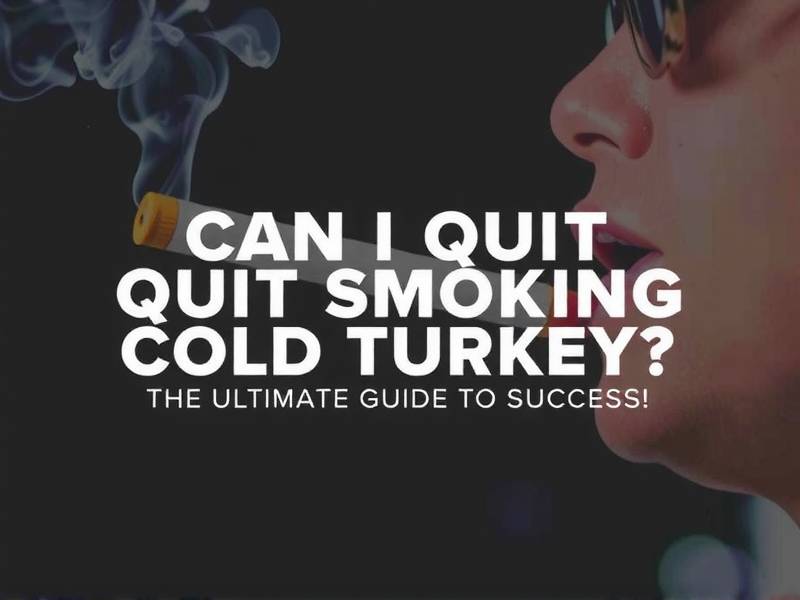 Can I Quit Smoking Cold Turkey? The Ultimate Guide to Success