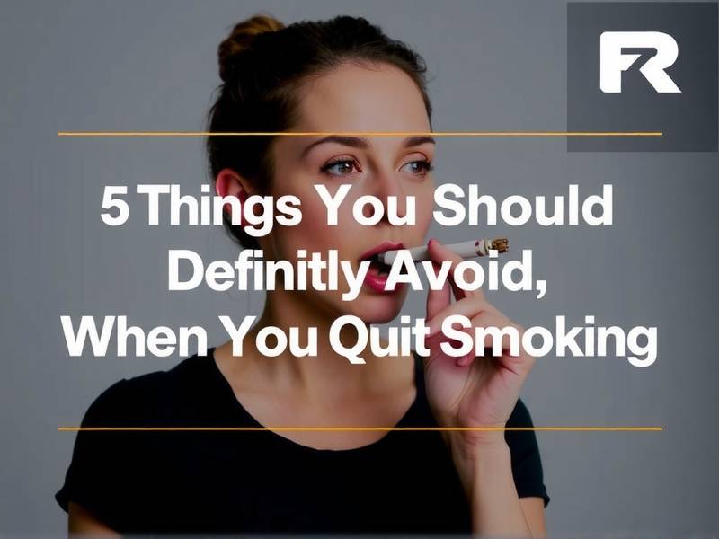 5 Things You Should Definitely Avoid When You Quit Smoking