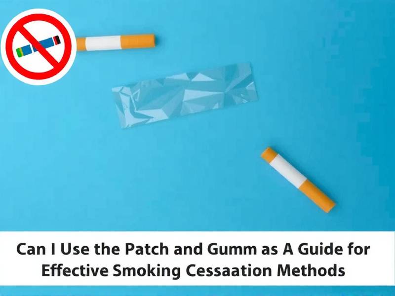 Can I Use the Patch and Gum to Quit Smoking? A Guide to Effective Smoking Cessation Methods