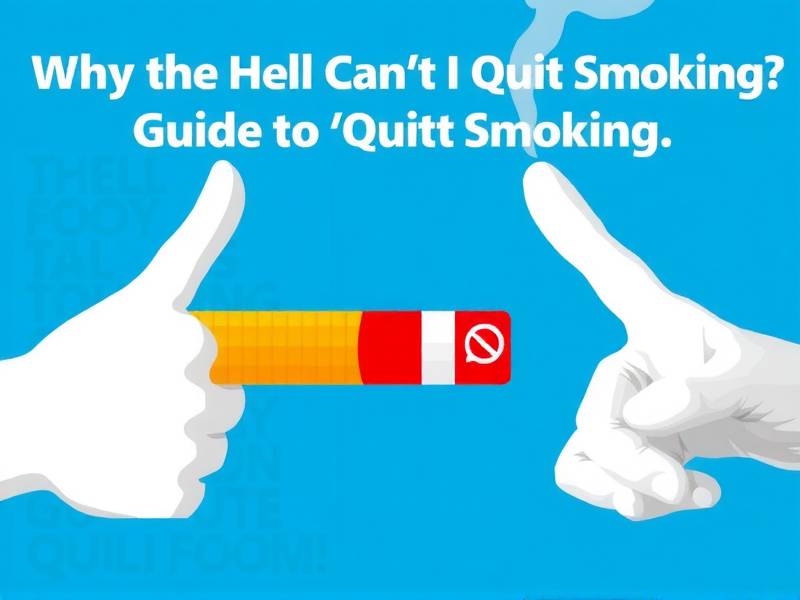 Why the Hell Can't I Quit Smoking? The Ultimate Guide to Quitting Smoking